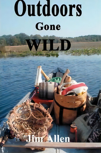 Outdoors Gone Wild, De Jim Allen. Editorial Iuniverse, Tapa Blanda En Inglés