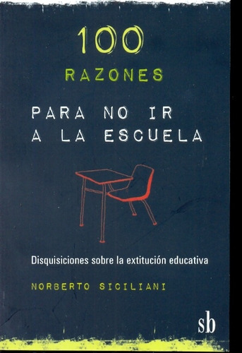 100 Razones Para No Ir A La Escuela - Norberto Siciliani