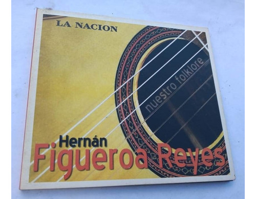 Hernan Figueroa Reyes - Nuestro Folklore La Nación Cd Kkt 