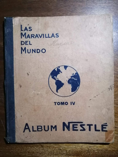 Álbum Nestle Tomo Iv - Año 1936 Las Maravillas Del Mundo