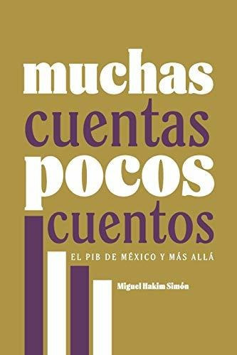 Libro : Muchas Cuentas, Pocos Cuentos El Pib De Mexico Y M 