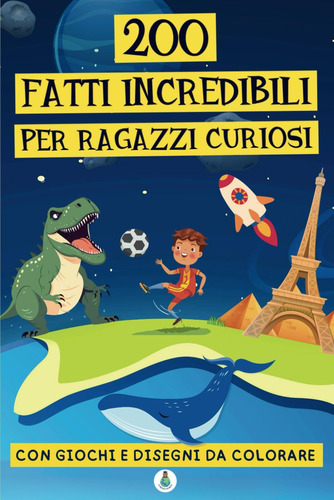 Libro: 200 Fatti Incredibili Per Ragazzi Curiosi: Una Di E