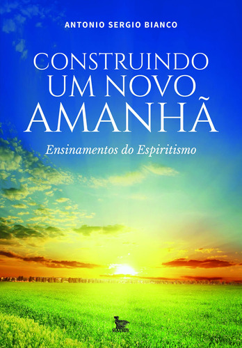 Construindo um novo amanhã: Ensinamentos do espiritismo, de Bianco, Antonio Sergio. Editora Urbana Ltda, capa mole em português, 2020