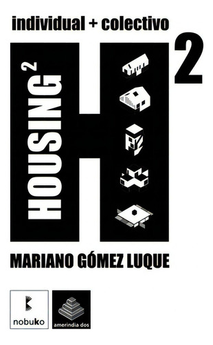 Housing 2, De Gomez Luque. Editorial Nobuko/diseño Editorial, Tapa Blanda, Edición 1 En Español, 2009