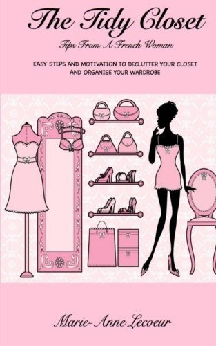 Book : The Tidy Closet Tips From A French Woman Easy Steps.