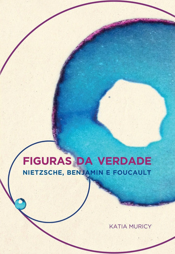 Figuras da verdade: Nietzsche, Benjamin e Foucault, de Muricy, Katia. Editora Maíra Nassif Passos, capa mole em português, 2020