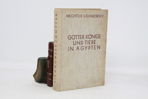 Mecthtild Lichnowsky - Gotter, Konige Und Tiere In Agypten