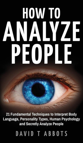 Libro: How To Analyze People: 21 Fundamental Techniques To