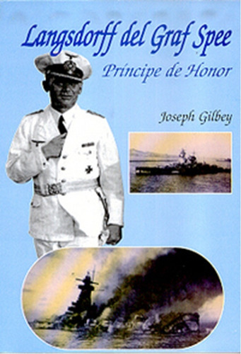 langsdorff Del Graf Spee : Principe De Honor / J. Gilbey  
