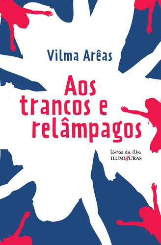 Aos trancos e relâmpagos, de Arêas, Vilma. Série Livros da Ilha Editora Iluminuras Ltda., capa mole em português, 2013