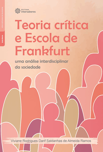 Teoria crítica e Escola de Frankfurt: uma análise interdisciplinar da sociedade, de Ramos, Viviane Rodrigues Darif Saldanhas de Almeida. Editora Intersaberes Ltda., capa mole em português, 2020