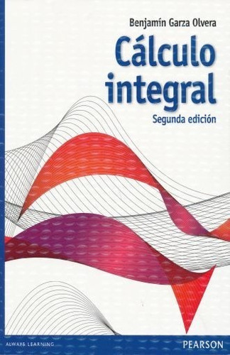 CALCULO INTEGRAL. BACHILLERATO / 2 ED., de Garza Olvera, Benjamín. Editorial Pearson, tapa blanda en español, 2015