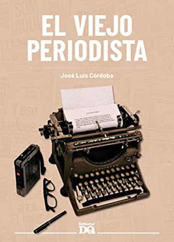 El Viejo Periodista Cordoba, Jose Luis Dq Editorial