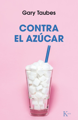 Contra el azúcar, de Taubes, Gary. Editorial Kairos, tapa blanda en español, 2018