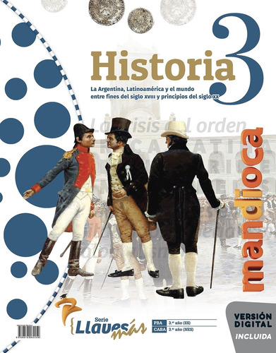 Historia 3 - Serie Llaves Mas - La Argentina, Latinoamerica Y El Mundo Entre Fines Del Siglo Xviii Y Principios Del Siglo Xx, de VV. AA.. Editorial ESTACION MANDIOCA, tapa blanda en español, 2023