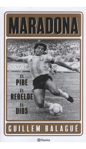 Libro Maradona - El Pibe El Rebelde El Dios - Guillem Balagu