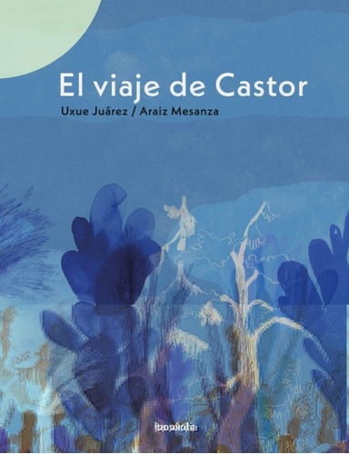 Viaje De Castor, El, De Juárez Mesanza. Editorial Bookolia, Tapa Dura, Edición 1 En Español, 2021