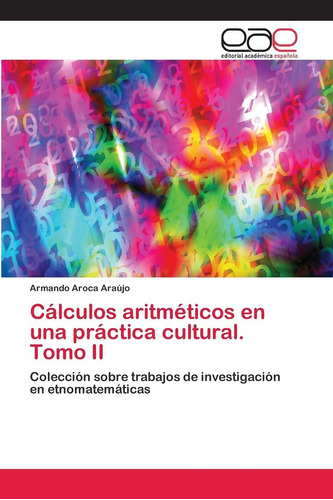 Libro: Cálculos Aritméticos Una Práctica Cultural. Tomo I