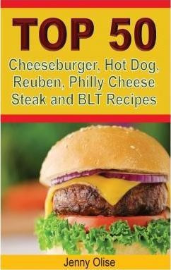 Top 50 Cheeseburger, Hot Dog, Reuben, Philly Cheese Steak...