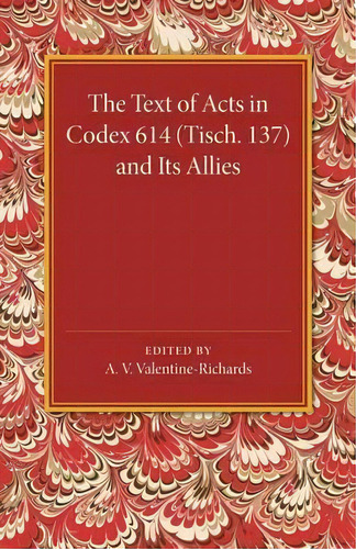 The Text Of Acts In Codex 614 (tisch. 137) And Its Allies, De J. M. Creed. Editorial Cambridge University Press, Tapa Blanda En Inglés
