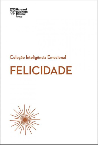 Felicidade (coleção Inteligência Emocional - Hbr)