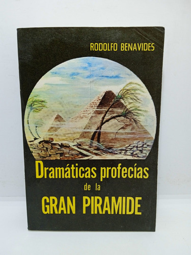 Dramáticas Profecías De La Gran Pirámide - Rodolfo Benavides