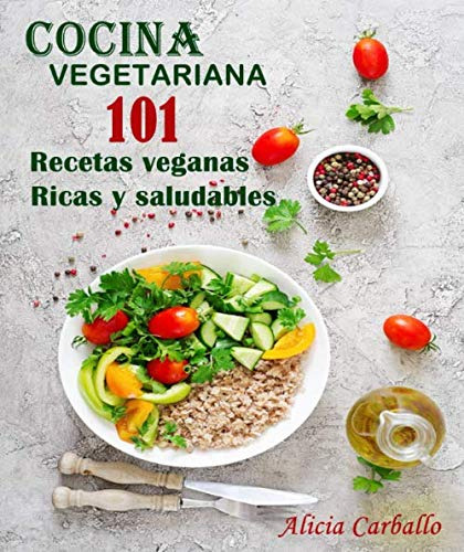 Cocina Vegetariana 101 Recetas Veganas Ricas Y Saludables