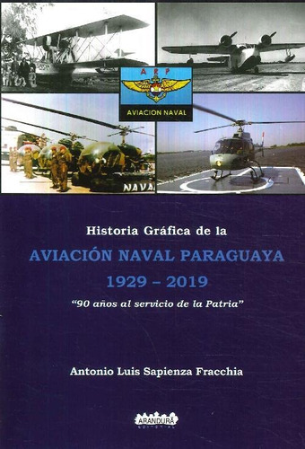 Libro Aviación Naval Paraguaya 1929 - 2019 Historia Gráfica
