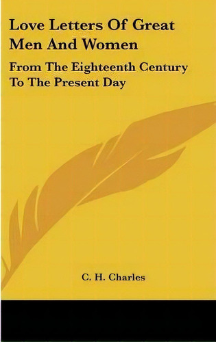 Love Letters Of Great Men And Women, De C H Charles. Editorial Kessinger Publishing, Tapa Dura En Inglés