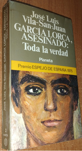 Garcia Lorca, Asesinado: Toda La Verdad  Jose Vila San Juan