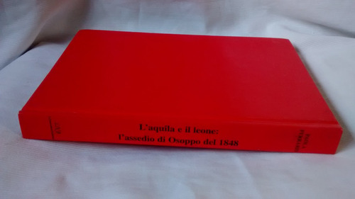 L´ Aquila E Il Leone L´ Assedio Di Osoppo 1848 - P. Ferraris