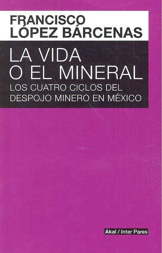 Vida O El Mineral,la - López Barcenas, Francisco