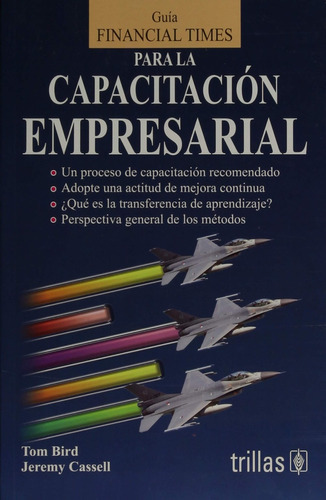 Guia Financial Times Para La Capacitacion Empresarial, De Bird Cassell. Editorial Trillas, Tapa Blanda, Edición 1 En Español, 2016