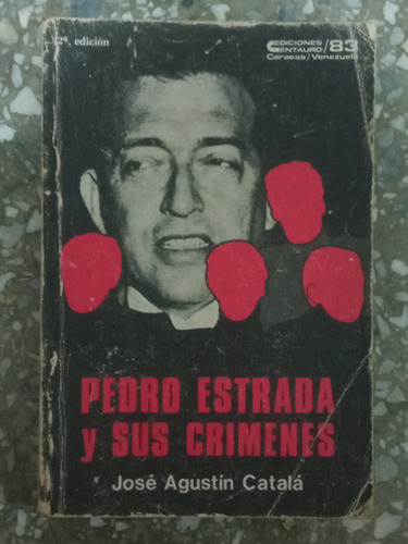 Pedro Estrada Y Sus Crímenes - José Agustín Catala