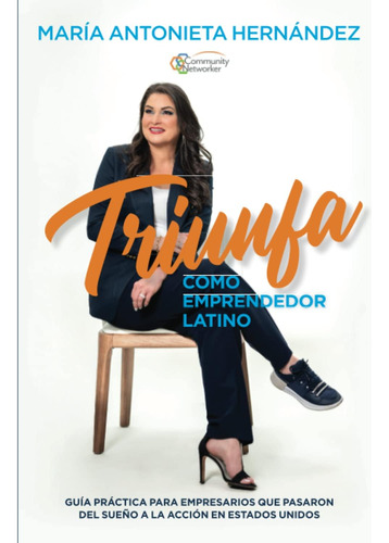 Libro: Triunfa Como Emprendedor Latino: Guía Práctica Para A