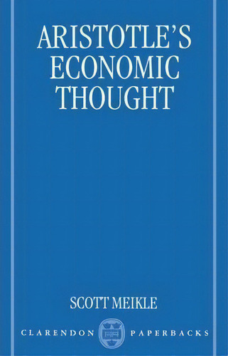 Aristotle's Economic Thought, De Scott Meikle. Editorial Oxford University Press, Tapa Blanda En Inglés