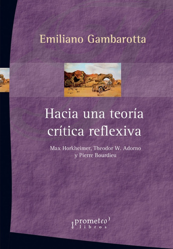 Hacia Una Teoría Crítica Reflexiva, De Gambarotta, Emiliano. Editorial Prometeo Libros En Español