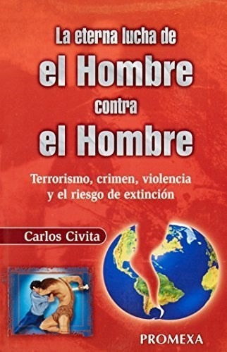 La Eterna Lucha De El Hombre Contra El Hombre, De Carlos Civita. Editorial C.e.c.s.a. En Español