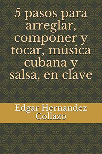 5 Pasos Para Arreglar Componer Y Tocar Musica Cubana Y Salsa