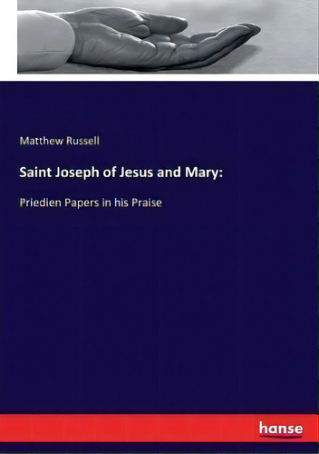 Saint Joseph Of Jesus And Mary : Priedien Papers In His Praise, De Matthew Russell., Vol. 1. Editorial Hansebooks, Tapa Blanda En Inglés