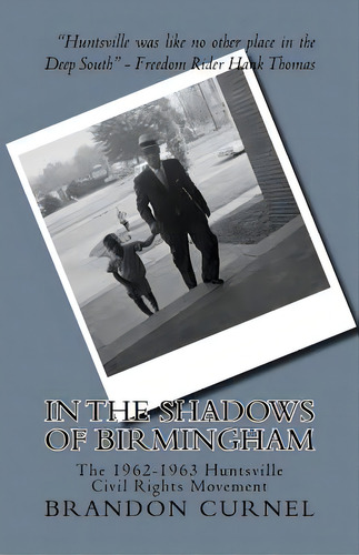 In The Shadows Of Birmingham: The 1962-1963 Huntsville Civil Rights Movement, De Curnel, Brandon. Editorial Createspace, Tapa Blanda En Inglés
