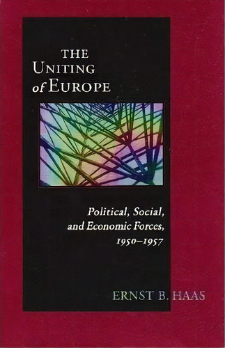 Uniting Of Europe : Political, Social, And Economic Forces, 1950-1957, De Ernst Haas. Editorial University Of Notre Dame Press, Tapa Blanda En Inglés