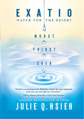Exatio: Water For The Desert, De Hsieh, Julie Q.. Editorial Beyond Pub, Tapa Blanda En Inglés