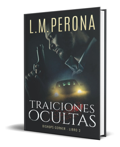 Traiciones Ocultas, De L. M. Perona. Editorial Independently Published, Tapa Blanda En Español, 2022