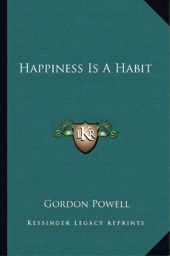 Happiness Is A Habit, De Gordon Powell. Editorial Kessinger Publishing, Tapa Blanda En Inglés