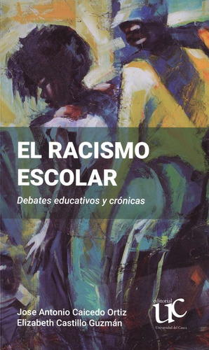 Racismo Escolar Debates Educativos Y Cronicas, El, De Caicedo Ortiz, Jose Antonio. Editorial Universidad Del Cauca, Tapa Blanda, Edición 1 En Español, 2022