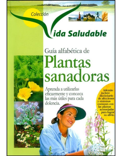 Guía Alfabética De Plantas Sanadoras. Aprenda A Utilizarlas 