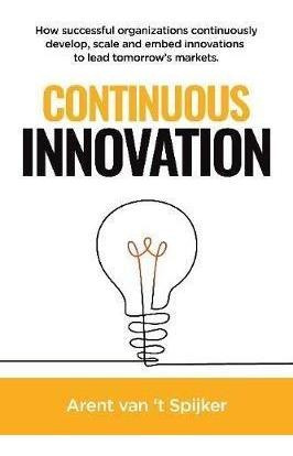 Continuous Innovation : How Successful Organizations Cont...