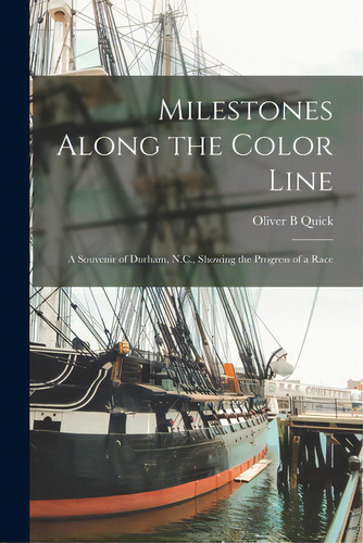 Milestones Along The Color Line: A Souvenir Of Durham, N.c., Showing The Progress Of A Race, De Quick, Oliver B.. Editorial Legare Street Pr, Tapa Blanda En Inglés