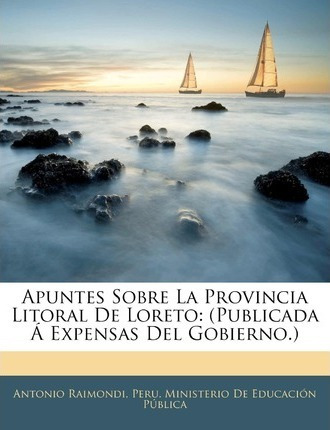 Libro Apuntes Sobre La Provincia Litoral De Loreto : (pub...